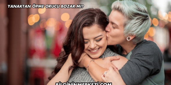 Yanaktan Öpme Orucu Bozar mı?