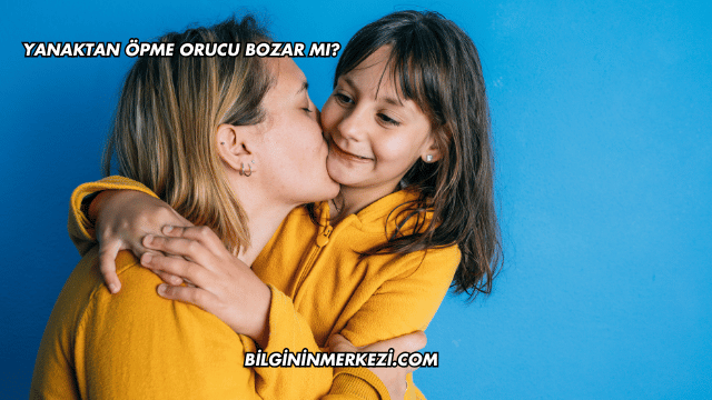Yanaktan Öpme Orucu Bozar mı?