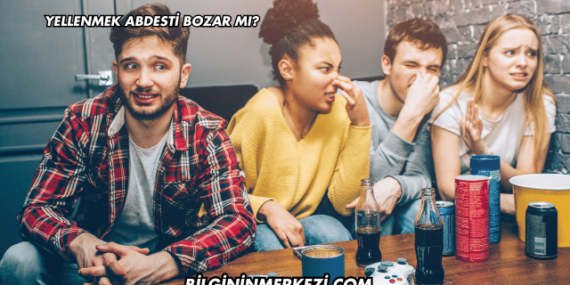 Yellenmek Abdesti Bozar mı?