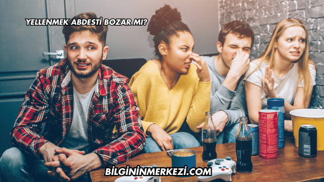 Yellenmek Abdesti Bozar mı?