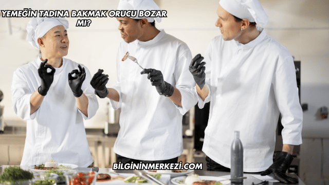 Yemeğin Tadına Bakmak Orucu Bozar mı?