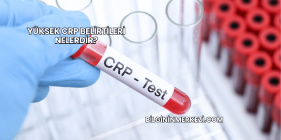 Yüksek CRP Belirtileri Nelerdir?