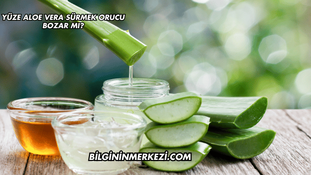 Yüze Aloe Vera Sürmek Orucu Bozar mı?