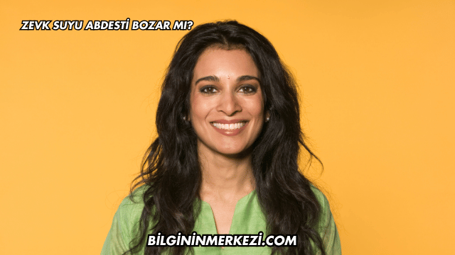 Zevk Suyu Abdesti Bozar mı?