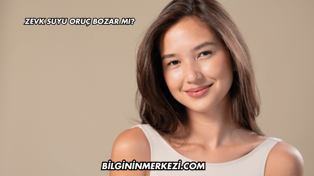 Zevk Suyu Oruç Bozar mı?