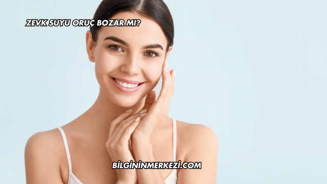 Zevk Suyu Oruç Bozar mı?