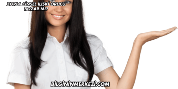 Zorla Cinsel İlişki Orucu Bozar mı?