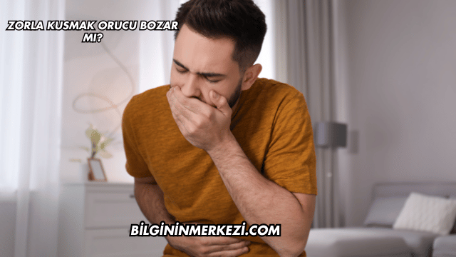Zorla Kusmak Orucu Bozar mı?