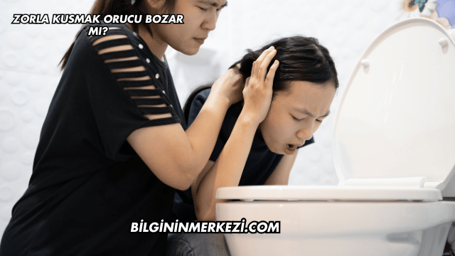 Zorla Kusmak Orucu Bozar mı?