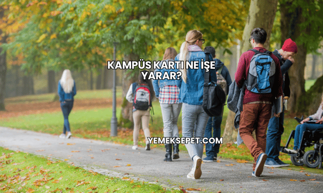 Kampüs Kartı Ne İşe Yarar?