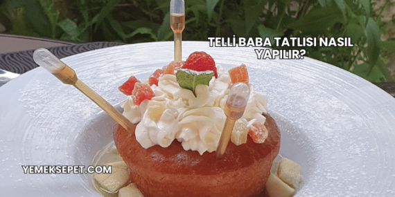 Telli Baba Tatlısı Nasıl Yapılır?