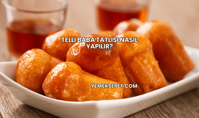 Telli Baba Tatlısı Nasıl Yapılır?