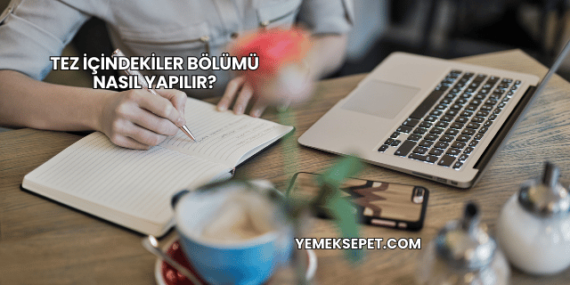 Tez İçindekiler Bölümü Nasıl Yapılır?