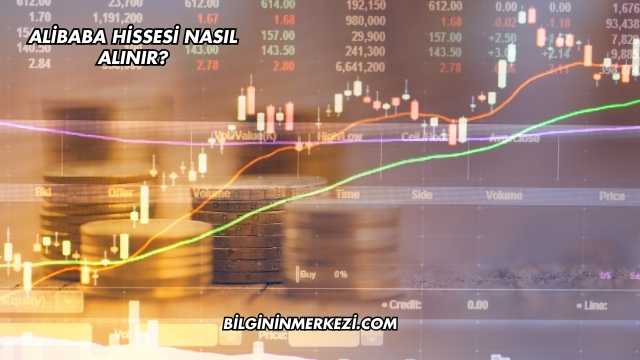 Alibaba Hissesi Nasıl Alınır?