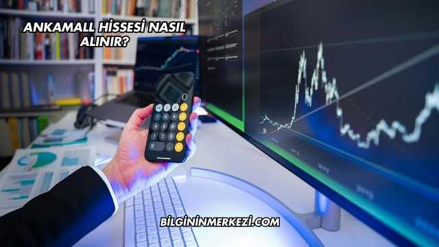 Ankamall Hissesi Nasıl Alınır?