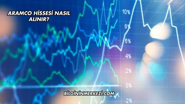 Aramco Hissesi Nasıl Alınır?