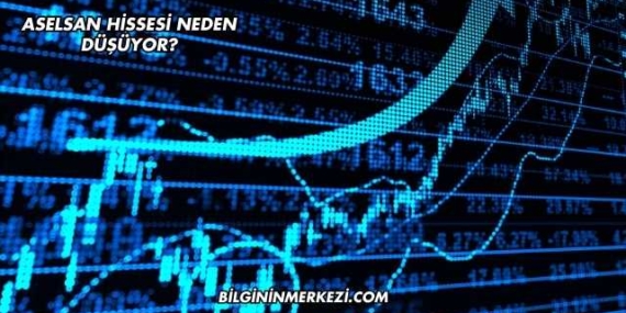 Aselsan Hissesi Neden Düşüyor?