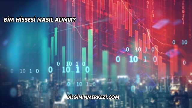 BİM Hissesi Nasıl Alınır?