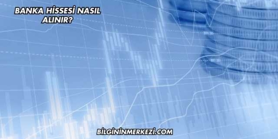 Banka Hissesi Nasıl Alınır?
