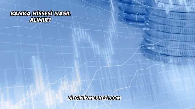 Banka Hissesi Nasıl Alınır?