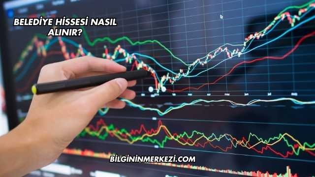 Belediye Hissesi Nasıl Alınır?