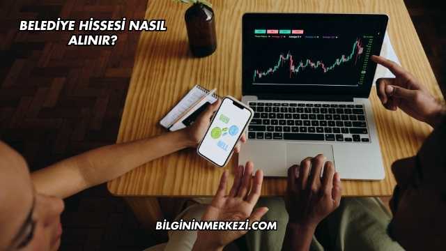 Belediye Hissesi Nasıl Alınır?