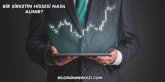 Bir Şirketin Hissesi Nasıl Alınır?
