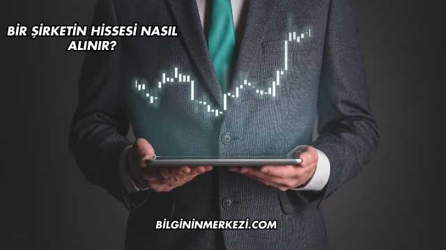 Bir Şirketin Hissesi Nasıl Alınır?