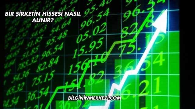 Bir Şirketin Hissesi Nasıl Alınır?
