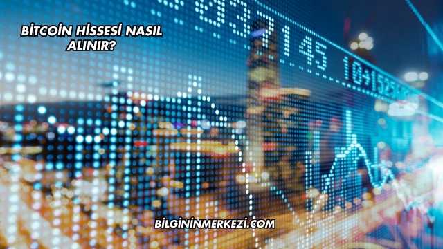 Bitcoin Hissesi Nasıl Alınır?