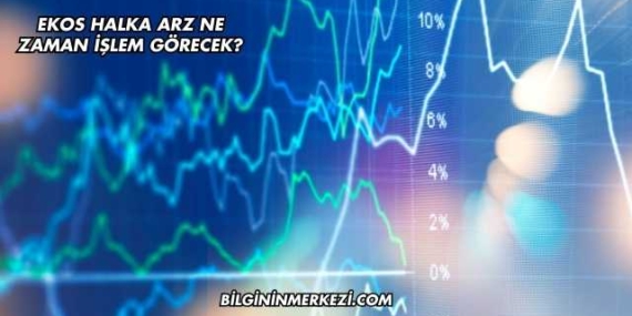 Ekos Halka Arz Ne Zaman İşlem Görecek?