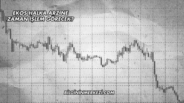 Ekos Halka Arz Ne Zaman İşlem Görecek?