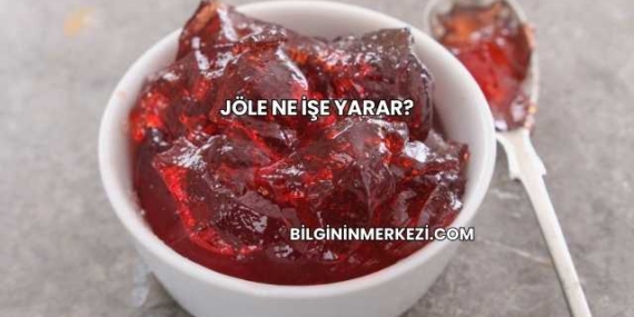 Jöle Ne İşe Yarar?