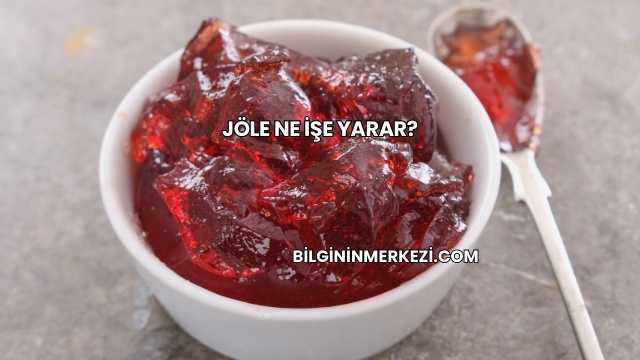 Jöle Ne İşe Yarar?