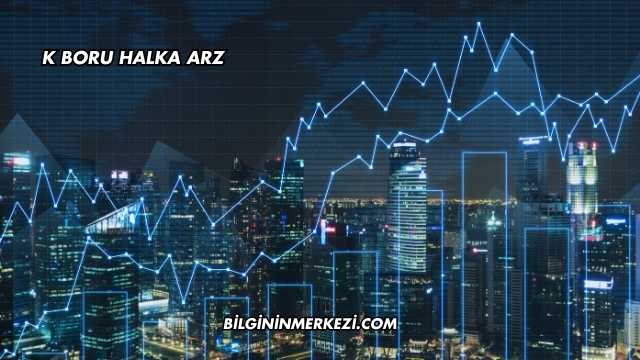 K Boru Halka Arz