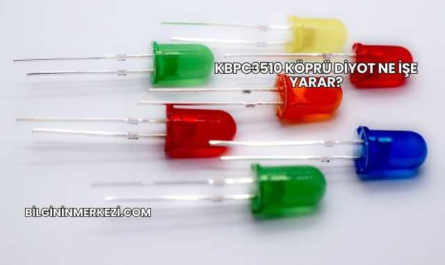 KBPC3510 Köprü Diyot Ne İşe Yarar?