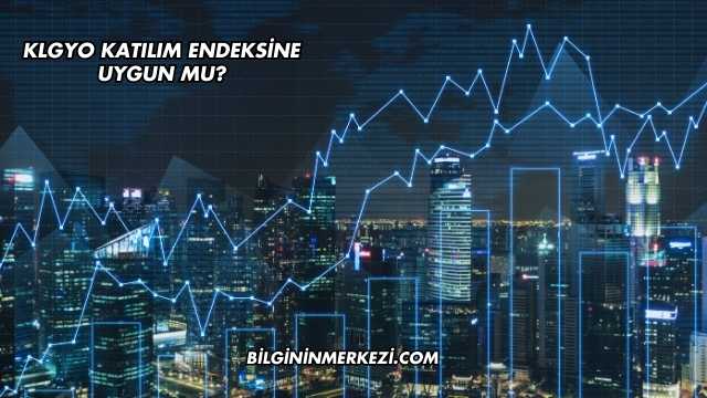 KLGYO Katılım Endeksine Uygun mu?