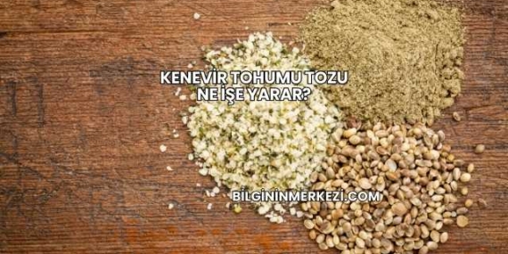 Kenevir Tohumu Tozu Ne İşe Yarar?