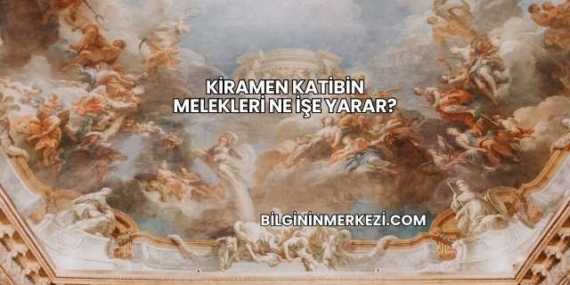 Kiramen Katibin Melekleri Ne İşe Yarar?