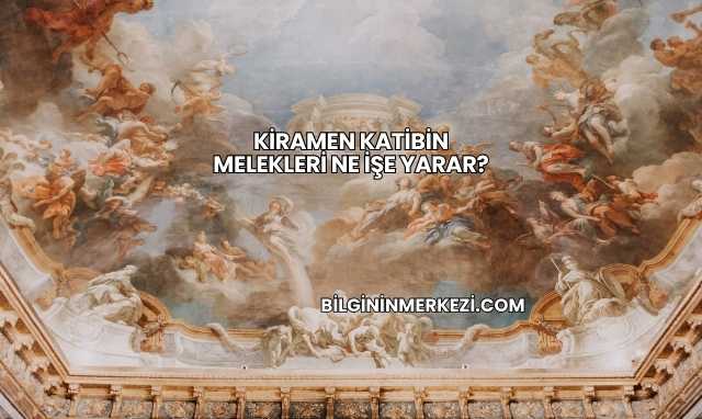 Kiramen Katibin Melekleri Ne İşe Yarar?