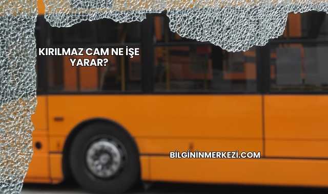 Kırılmaz Cam Ne İşe Yarar?