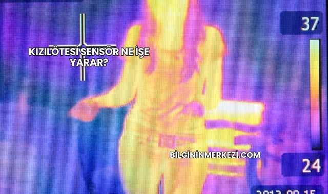 Kızılötesi Sensör Ne İşe Yarar?