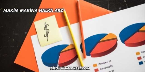 Makim Makina Halka Arz