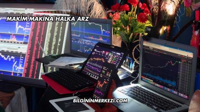 Makim Makina Halka Arz