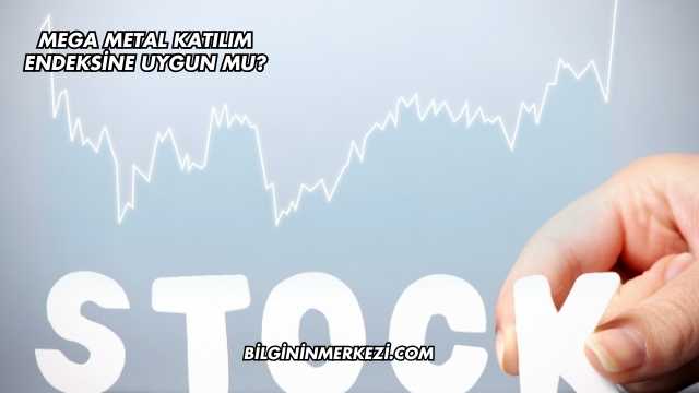 Mega Metal Katılım Endeksine Uygun mu?