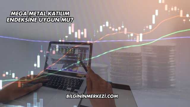 Mega Metal Katılım Endeksine Uygun mu?