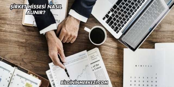 Şirket Hissesi Nasıl Alınır?