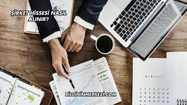 Şirket Hissesi Nasıl Alınır?