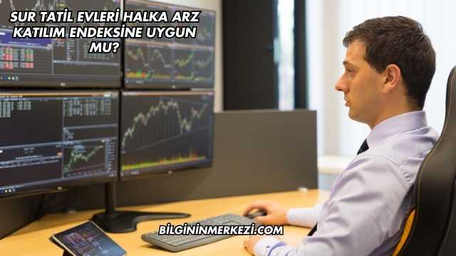 Sur Tatil Evleri Halka Arz Katılım Endeksine Uygun mu?