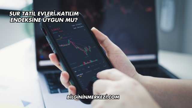 Sur Tatil Evleri Katılım Endeksine Uygun mu?